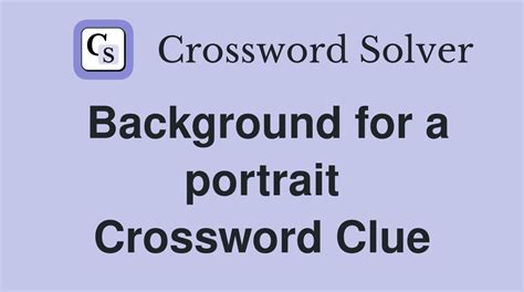 background for a portrait crossword clue